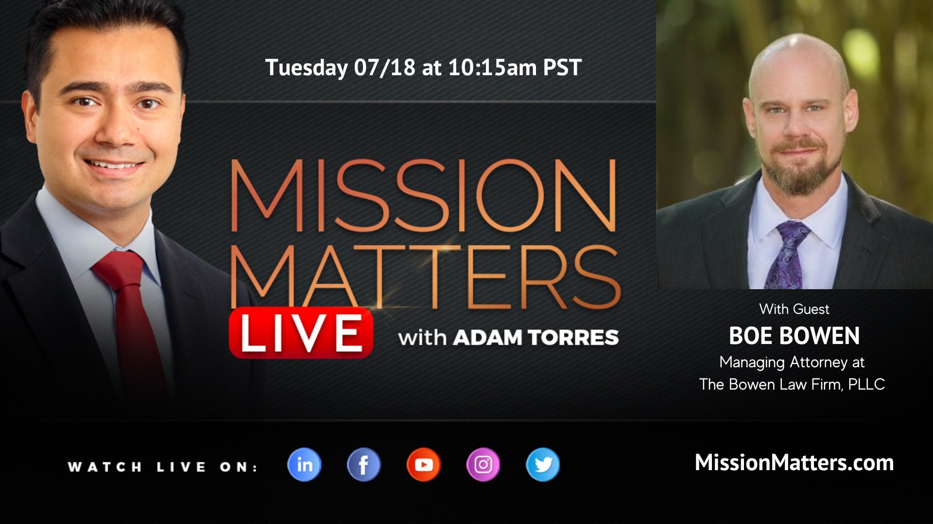 Tuesday 07/18 Mission Matters Live with Adam Torres With Guest Boe Bowen Managing Attorney at The Bowen Law Firm, PLLC